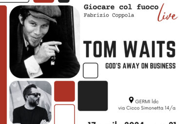  immagine 17 aprile: Giocare col Fuoco live – Tom Waits